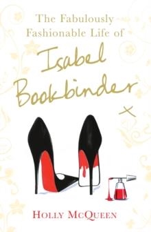 FABULOUSLY FASHIONABLE LIFE OF ISABEL BOOKBINDER, | 9780099524649 | HOLLY MCQUEEN