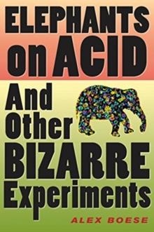 ELEPHANTS ON ACID:AND OTHER BIZARRE EXPERIMENTS | 9780156031356 | ALEX BOESE