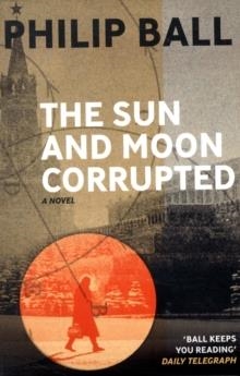 SUN AND THE MOON CORRUPTED, THE | 9781846271090 | PHILIP BALL