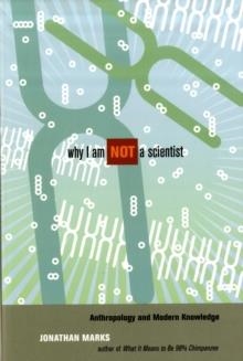 WHY I AM NOT A SCIENTIST | 9780520259607 | JONATHAN MARKS