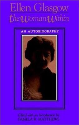 WOMAN WITHIN,EDITED BY PAMELA R MATTHEWS, THE | 9780813915630 | ELLEN GLASGOW
