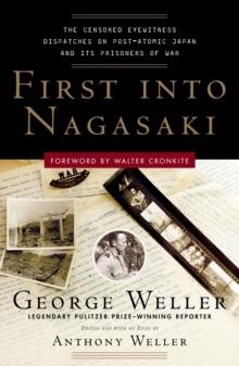 FIRST INTO NAGASAKI:THE CENSORED EYEWITNESS | 9780307342027 | GEORGE WELLER/ANTHONY WELLER