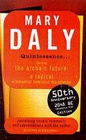 QUINTESSENCE : REALIZING THE ARCHAIC FUTURE | 9780704346307 | MARY DALY