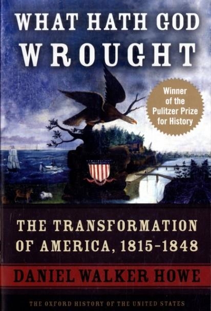 WHAT HATH GOD WROUGHT: THE TRANSFORMATION OF AMERICA, 1815-1848 | 9780195392432 | DANIEL WALKER HOWE