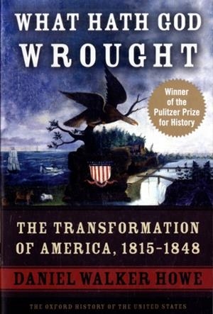 WHAT HATH GOD WROUGHT: THE TRANSFORMATION OF AMERICA, 1815-1848 | 9780195392432 | DANIEL WALKER HOWE