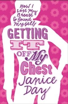 GETTING IT OFF MY CHEST | 9781905847891 | JANICE DAY
