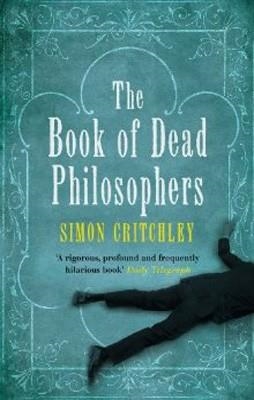 BOOK OF DEAD OF PHILOSOPHERS, THE | 9781847080790 | SIMON CRITCHLEY