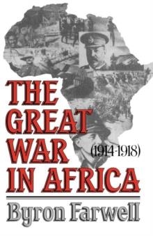 GREAT WAR IN AFRICA:1914-1918, THE | 9780393305647 | BYRON FARWELL