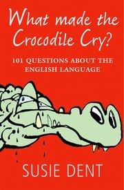 WHAT MADE THE CROCODILE CRY? | 9780199574155 | SUSIE DENT