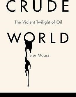 CRUDE WORLD:THE VIOLENT TWILIGHT OF OIL | 9781400041695 | PETER MAASS