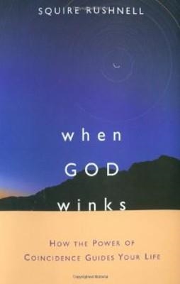 WHEN GOD WINKS:HOW THE POWER OF COINCIDENCE GUIDES | 9780743467070 | SQUIRE RUSHNELL