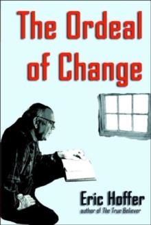 ORDEAL OF CHANGE, THE | 9781933435107 | ERIC HOFFER