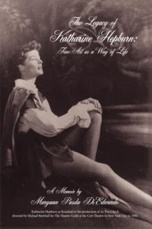 LEGACY OF KATHARINE HEPBURN:FINE ART AS A WAY OF | 9781434365323 | MARYANN PASDA DIEDWARDO