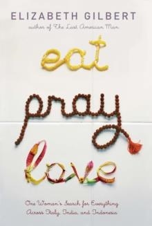 EAT, PRAY, LOVE:ONE WOMAN'S SEARCH FOR EVERYTHING | 9780670034710 | ELIZABETH GILBERT