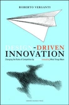 DESIGN-DRIVEN INNOVATION: CHANGING THE RULES OF | 9781422124826 | ROBERTO VERGANTI