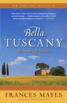 BELLA TUSCANY:THE SWEET LIFE IN ITALY | 9780767902847 | FRANCES MAYES