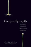 THE PURITY MYTH : HOW AMERICA'S OBSESSION | 9781580053143 | JESSICA VALENTI