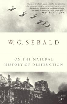 ON THE NATURAL HISTORY OF DESTRUCTION | 9780375756573 | W G SEBALD