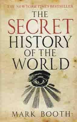 SECRET HISTORY OF THE WORLD, THE | 9781590201626 | MARK BOOTH