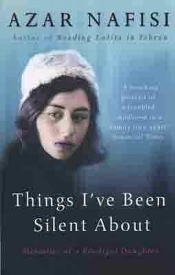 THINGS I'VE BEEN SILENT ABOUT | 9780099487128 | AZAR NAFISI