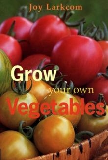 GROW YOUR OWN VEGETABLES | 9780711219632 | JOY LARKCOM