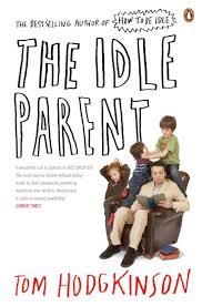 THE IDLE PARENT: WHY LESS MANS MORE | 9780141030357 | TOM HODGKINSON
