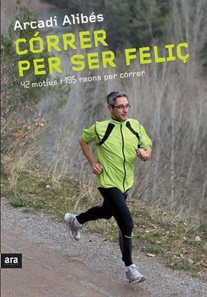 CORRER PER SER FELIÇ | 9788492907540 | Alibés Riera, Arcadi
