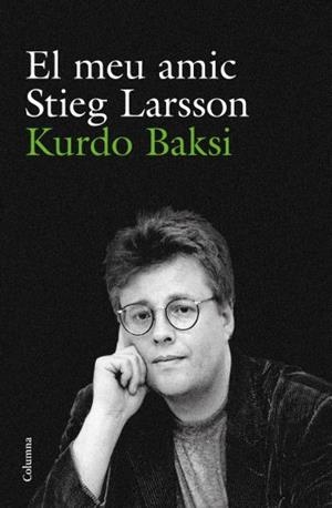 EL MEU AMIC STIEG LARSSON | 9788466412223 | Baksi, Kurdo