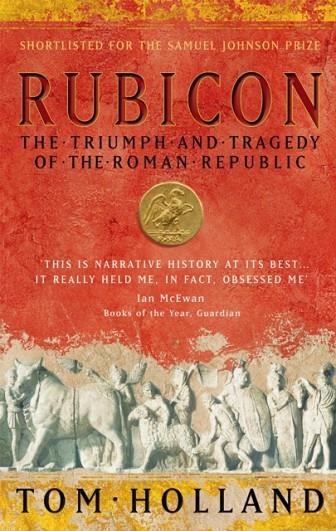 RUBICON: THE TRIUMPH AND TRAGEDY OF THE ROMAN REPUBLIC | 9780349115634 | TOM HOLLAND