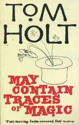 MAY CONTAIN TRACES OF MAGIC | 9781841495064 | TOM HOLT
