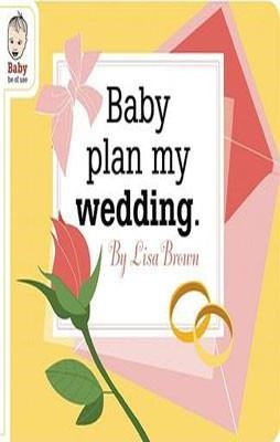 BABY PLAN MY WEDDING | 9781934781425 | LISA BROWN