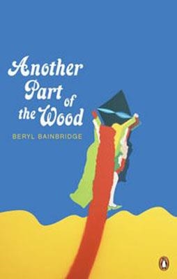 ANOTHER PART OF THE WOOD (1968) | 9780141048307 | BERYL BAINBRIDGE