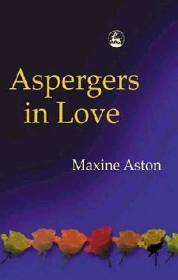 ASPERGERS IN LOVE:COUPLE RELATIONSHIPS AND FAMILY | 9781843101154 | MAXINE ASTON
