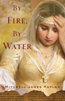 BY FIRE BY WATER | 9781590513521 | MITCHELL JAMES KAPLAN
