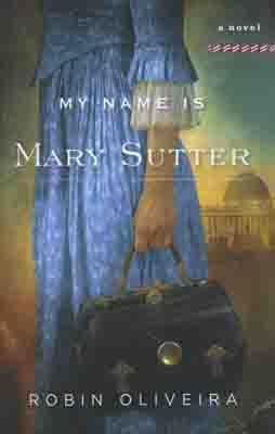 MY NAME IS MARY SUTTER | 9780670021673 | ROBIN OLIVEIRA