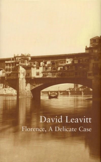 FLORENCE, A DELICATE CASE | 9780747558149 | DAVID LEAVITT