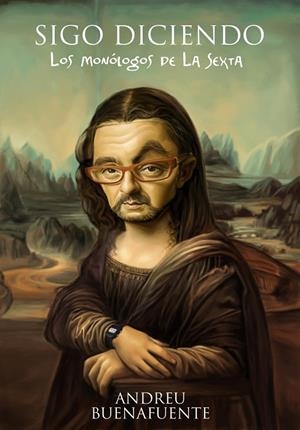 SIGO DICIENDO LOS MONOLOGOS DE LA SEXTA | 9788408092629 | Buenafuente, Andreu