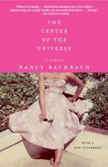CENTER OF THE UNIVERSE, THE | 9780307455413 | NANCY BACHRACH