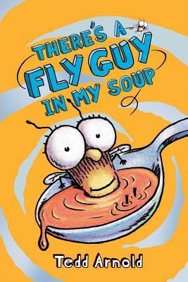 THERE'S A FLY GUY IN MY SOUP | 9780545312844 | TEDD ARNOLD
