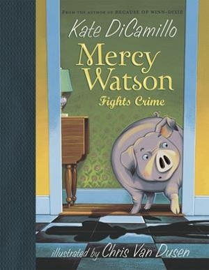 MERCY WATSON 03: FIGHTS CRIME | 9780763649524 | KATE DICAMILLO