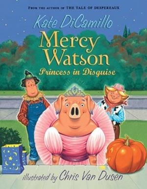 MERCY WATSON 04: PRINCESS IN DISGUISE | 9780763649517 | KATE DICAMILLO