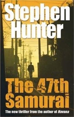 47TH SAMURAI, THE | 9780099519232 | STEPHEN HUNTER