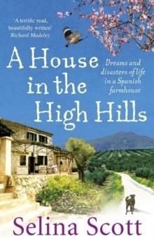 HOUSE IN THE HIGH HILLS, A | 9780091914479 | SELINA SCOTT