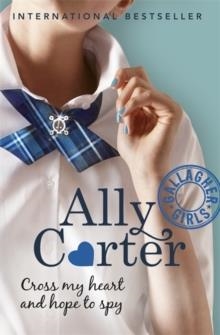 CROSS MY HEART AND HOPE TO SPY | 9781408309520 | ALLY CARTER