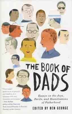 BOOK OF DADS:ESSAYS ON THE JOYS, PERILS,AND | 9780061711558 | BEN GEORGE
