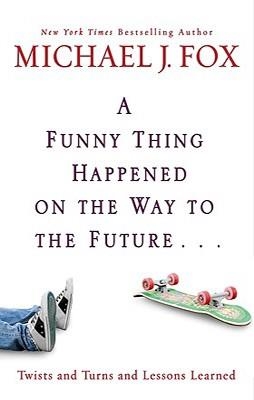 FUNNY THING HAPPENED ON THE WAY TO THE FUTURE | 9781401323868 | MICHAEL J FOX
