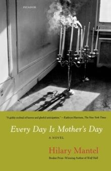 EVERYDAY IS MOTHER'S DAY | 9780312668037 | HILARY MANTEL