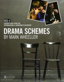 DRAMA SCHEMES: KS3-4 LESSON PLANS FROM | 9781907447174 | MARK WHEELLER