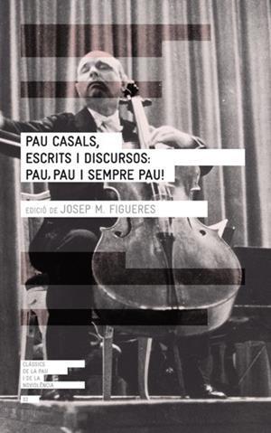 PAU CASALS, ESCRITS I DISCURSOS: PAU, PAU I SEMPRE | 9788415002277 | Figueres, Josep Maria