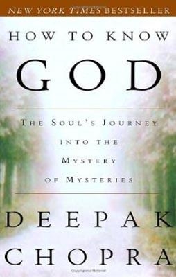 HOW TO KNOW GOD: THE SOUL'S JOURNEY INTO THE | 9780609805237 | DEEPAK CHOPRA